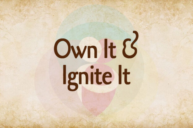 Own It &amp; Ignite It
